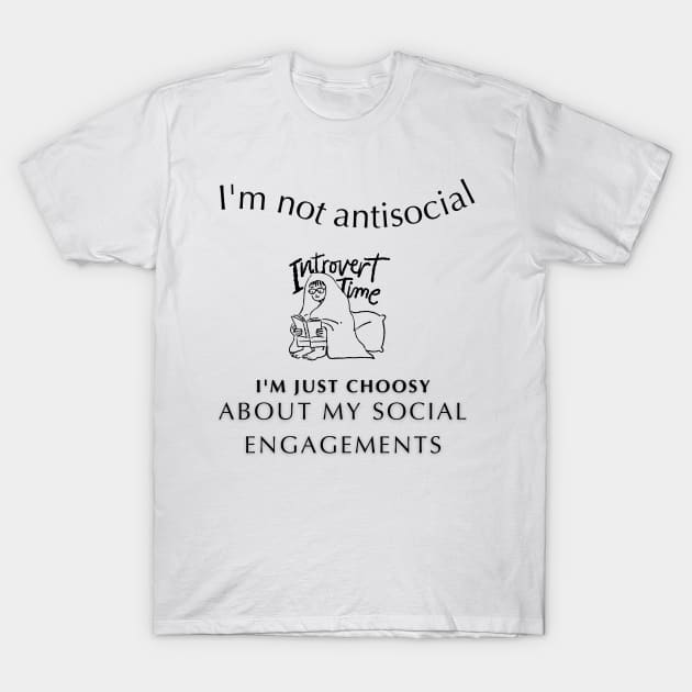 "I'm not antisocial, I'm just choosy about my social engagements" T-Shirt by Yenz4289